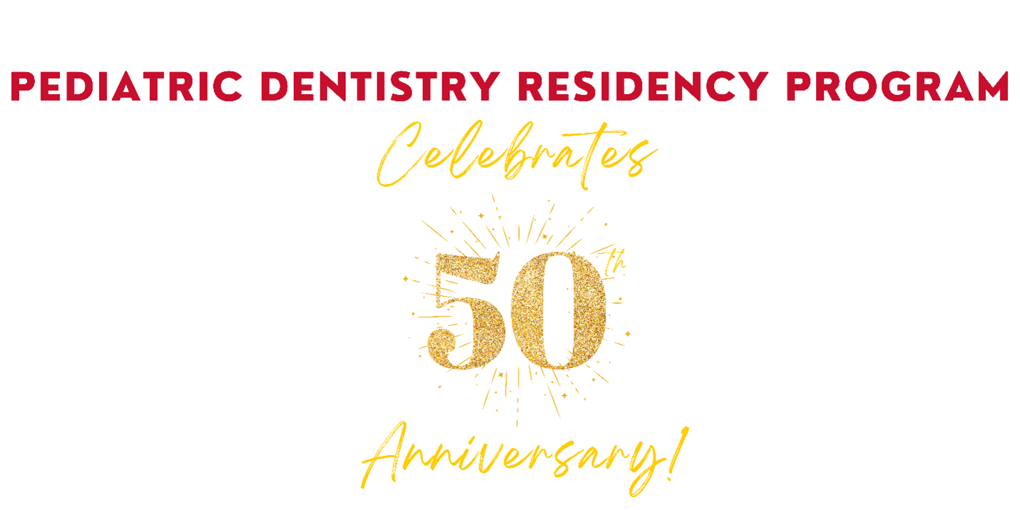 Pediatric Dentistry Residency Program celebrates 50th Anniversary!