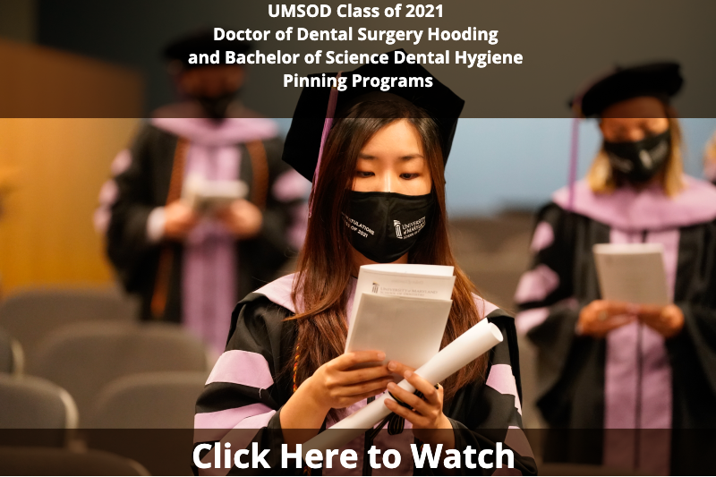 UMSOD Class of 2021 Doctor of Dental Surgery Hooding and Bachelor of Science Dental Hygiene Pinning Programs